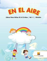 Cover image for En El Aire: Libros Para Ninos 10 A 12 Anos Vol -1 Division