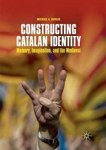 Cover image for Constructing Catalan Identity: Memory, Imagination, and the Medieval