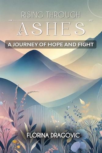 Cover image for Rising Through Ashes A Journey of Hope and Fight