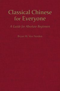 Cover image for Classical Chinese for Everyone: A Guide for Absolute Beginners