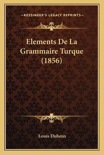 Elements de La Grammaire Turque (1856)