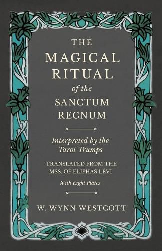 Cover image for The Magical Ritual of the Sanctum Regnum - Interpreted by the Tarot Trumps - Translated from the Mss. of Eliphas Levi - With Eight Plates