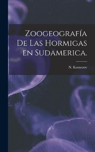 Cover image for Zoogeografia De Las Hormigas En Sudamerica.