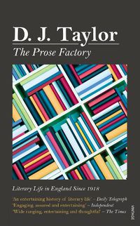 Cover image for The Prose Factory: Literary Life in Britain Since 1918