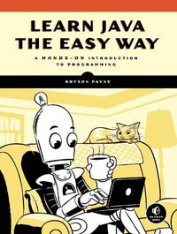 Cover image for Learn Java The Easy Way: A Hands-On Introduction to Programming