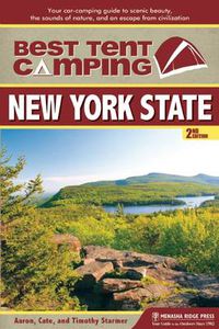 Cover image for Best Tent Camping: New York State: Your Car-Camping Guide to Scenic Beauty, the Sounds of Nature, and an Escape from Civilization