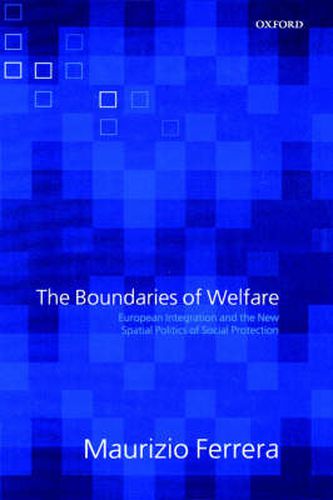 Cover image for The Boundaries of Welfare: European Integration and the New Spatial Politics of Social Protection