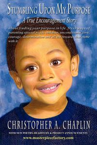 Cover image for Stumbling Upon My Purpose: A True Encouragement Story About Finding Your Life Purpose, Fresh Ways of parenting children with autism, special needs, Unconditional Love, Courage, Diligence and all the rewards that come with it.