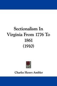 Cover image for Sectionalism in Virginia from 1776 to 1861 (1910)