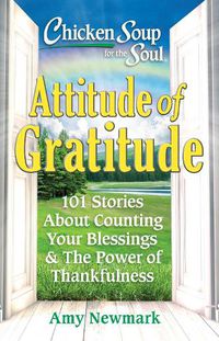 Cover image for Chicken Soup for the Soul: Attitude of Gratitude: 101 Stories About Counting Your Blessings & the Power of Thankfulness