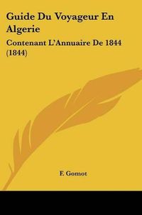 Cover image for Guide Du Voyageur En Algerie: Contenant L'Annuaire de 1844 (1844)