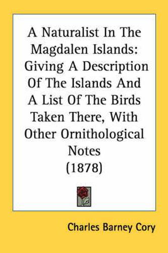 Cover image for A Naturalist in the Magdalen Islands: Giving a Description of the Islands and a List of the Birds Taken There, with Other Ornithological Notes (1878)