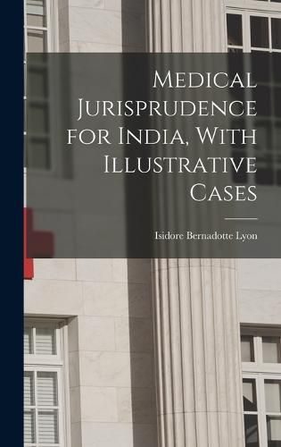 Cover image for Medical Jurisprudence for India, With Illustrative Cases