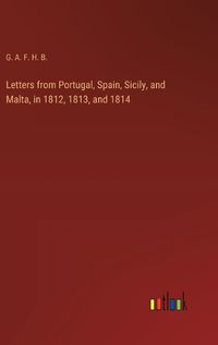 Cover image for Letters from Portugal, Spain, Sicily, and Malta, in 1812, 1813, and 1814