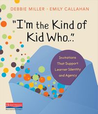 Cover image for I'm the Kind of Kid Who . . .: Invitations That Support Learner Identity and Agency