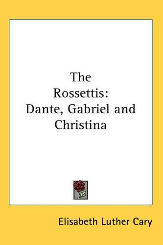 Cover image for The Rossettis: Dante, Gabriel and Christina