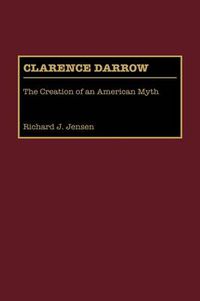 Cover image for Clarence Darrow: The Creation of an American Myth