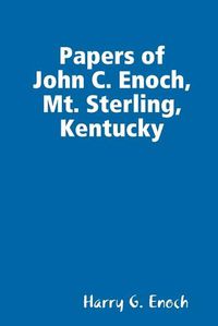 Cover image for Papers of John C. Enoch, Mt. Sterling, Kentucky