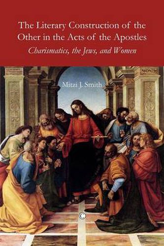 Cover image for The Literary Construction of the Other in the Acts of the Apostles: Charismatics, the Jews, and Women