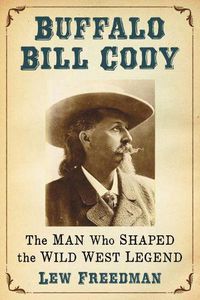 Cover image for Buffalo Bill Cody: The Man Who Shaped the Wild West Legend
