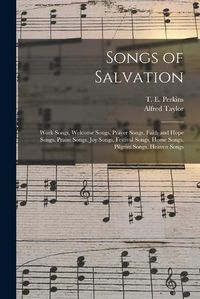 Cover image for Songs of Salvation: Work Songs, Welcome Songs, Prayer Songs, Faith and Hope Songs, Praise Songs, Joy Songs, Festival Songs, Home Songs, Pilgrim Songs, Heaven Songs