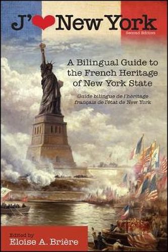 J'aime New York, 2nd Edition: A Bilingual Guide to the French Heritage of New York State / Guide bilingue de l'heritage francais de l'etat de New York