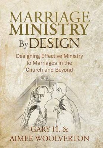 Cover image for Marriage Ministry By Design: Designing Effective Ministry to Marriages in the Church and Beyond