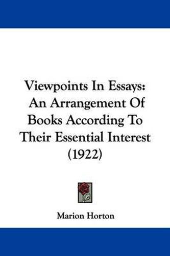 Cover image for Viewpoints in Essays: An Arrangement of Books According to Their Essential Interest (1922)