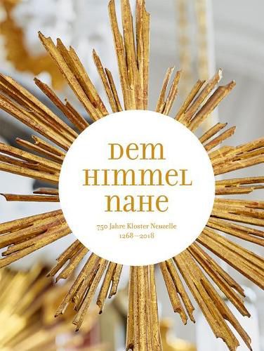 Dem Himmel Nahe: 750 Jahre Kloster Neuzelle 1268-2018