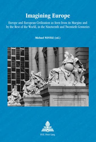 Cover image for Imagining Europe: Europe and European Civilisation as Seen from its Margins and by the Rest of the World, in the Nineteenth and Twentieth Centuries