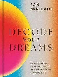 Cover image for Decode Your Dreams: Unlock your unconscious and transform your waking life