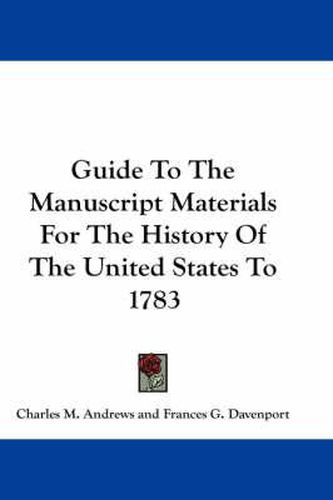 Cover image for Guide to the Manuscript Materials for the History of the United States to 1783