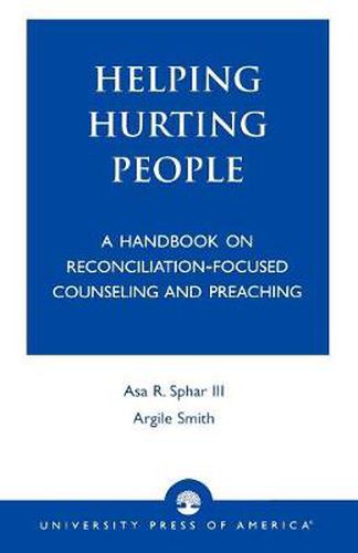 Cover image for Helping Hurting People: A Handbook on Reconciliation-Focused Counseling and Preaching