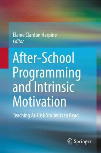 Cover image for After-School Programming and Intrinsic Motivation: Teaching At-Risk Students to Read