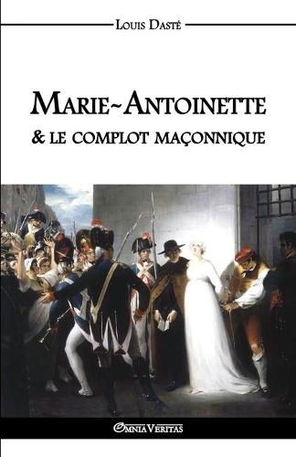 Marie-Antoinette & le complot maconnique