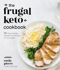 Cover image for The Frugal Keto Cookbook: 75 Flavor-Packed Recipes that are Easy on Your Budget
