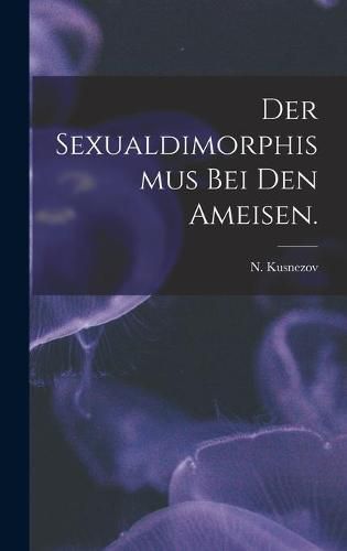 Cover image for Der Sexualdimorphismus Bei Den Ameisen.