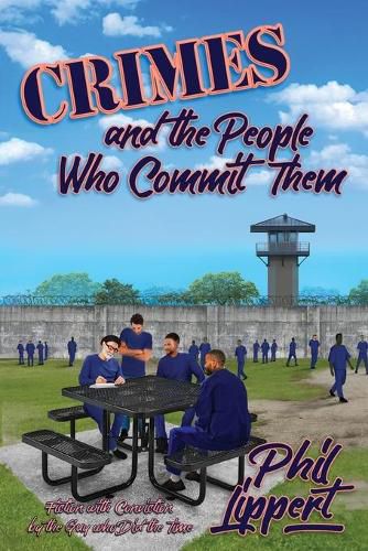 Cover image for Crimes and the People Who Commit Them: Fiction with Conviction by the Guy Who Did the Time