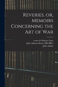 Cover image for Reveries, or, Memoirs Concerning the art of War