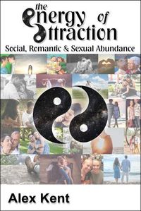 Cover image for The Energy of Attraction: Powerful Techniques for Men and Women Seeking Social, Romantic & Sexual Abundance