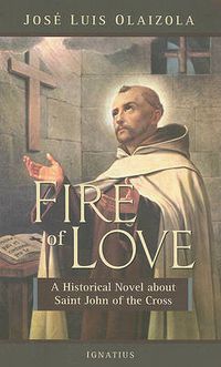 Cover image for Fire of Love: A Historical Novel About Saint John of the Cross