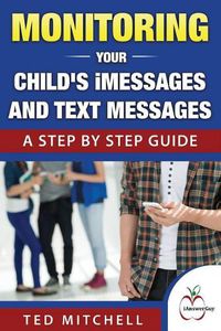 Cover image for Monitoring Your Child's iMessages and Text Messages: A Step by Step Guide