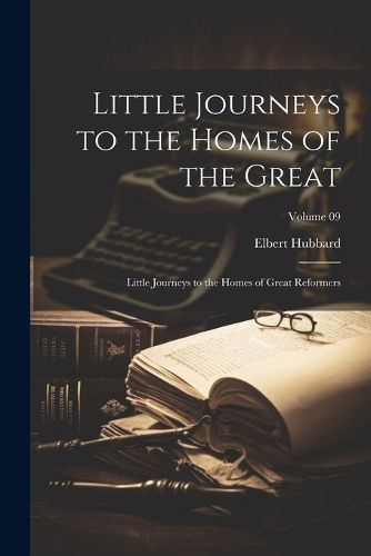Cover image for Little Journeys to the Homes of the Great