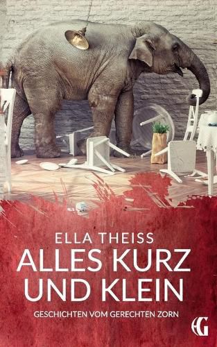 Cover image for Alles kurz und klein: Geschichten vom gerechten Zorn