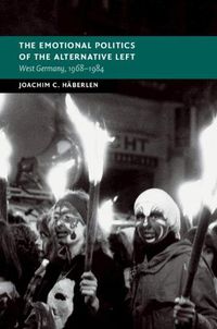 Cover image for The Emotional Politics of the Alternative Left: West Germany, 1968-1984