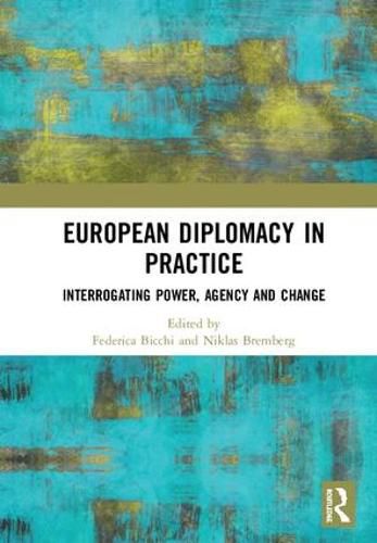 Cover image for European Diplomacy in Practice: Interrogating Power, Agency and Change