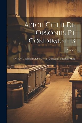 Apicii Coelii De Opsoniis et Condimentis