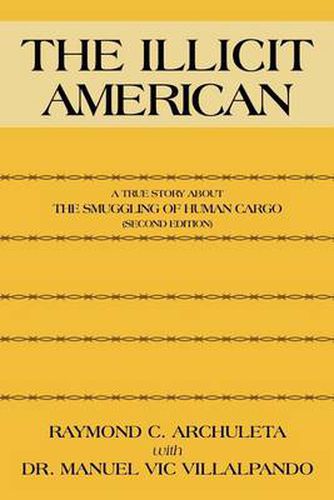 Cover image for The Illicit American: A True Story About The Smuggling of Human Cargo (Second Edition)