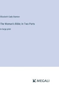 Cover image for The Woman's Bible; In Two Parts