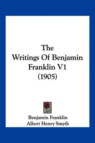 The Writings of Benjamin Franklin V1 (1905)